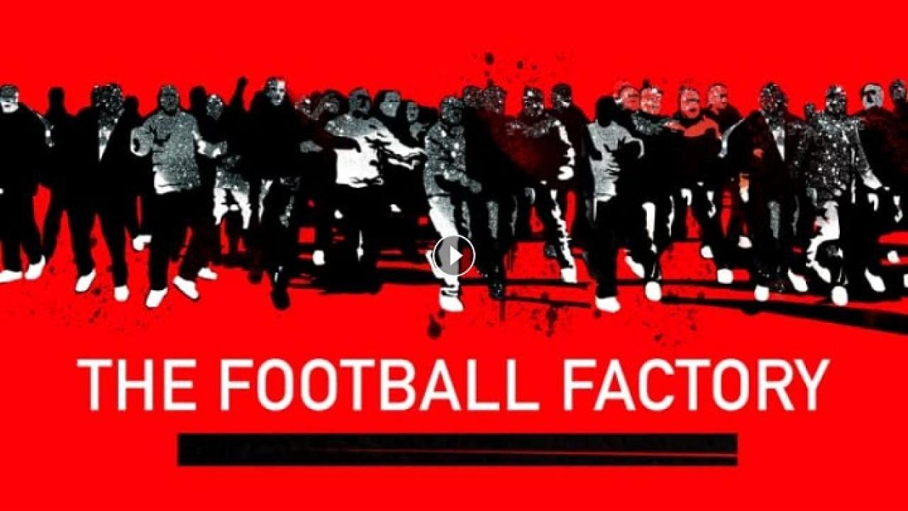 فيلم The Football Factory 2004 مترجم كامل فوستا